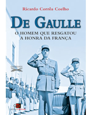 DE GAULLE - O HOMEM QUE RESGATOU A HONRA DA FRANÇA
