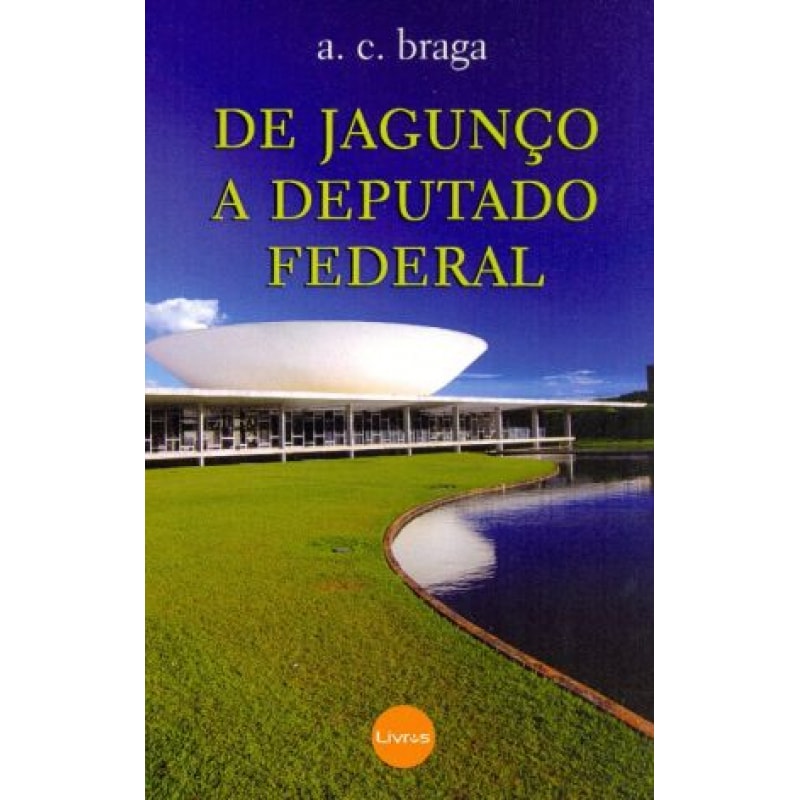 DE JAGUNCO A DEPUTADO FEDERAL