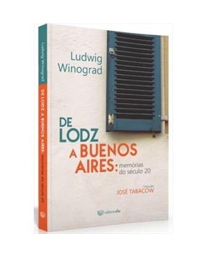 DE LODZ A BUENOS AIRES - MEMORIAS DO SECULO 20