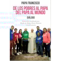 DE LOS POBRES AL PAPA. DEL PAPA AL MUNDO