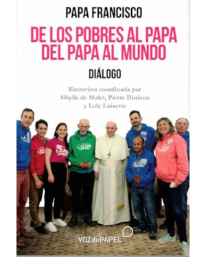 DE LOS POBRES AL PAPA. DEL PAPA AL MUNDO