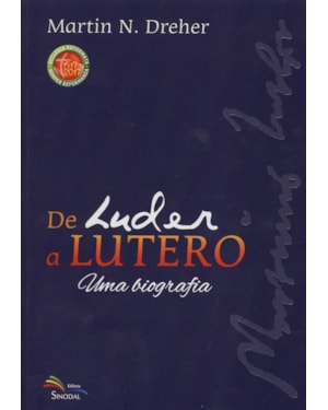 DE LUDER A LUTERO - UMA BIOGRAFIA