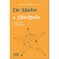 DE MADRE A DISCIPULA - INTRODUCCIÓN A LA MARIOLOGÍA