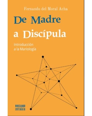 DE MADRE A DISCIPULA - INTRODUCCIÓN A LA MARIOLOGÍA