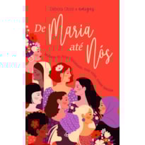 DE MARIA ATÉ NÓS: MULHERES DO NOVO TESTAMENTO: SUAS VIDAS, NOSSAS HISTÓRIAS
