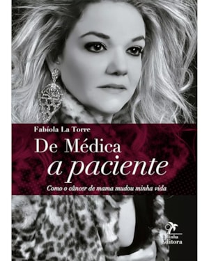 DE MÉDICA A PACIENTE: COMO O CÂNCER DE MAMA MUDOU MINHA VIDA