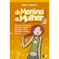 DE MENINA A MULHER 2: TUDO QUE VOCÊ PRECISA SABER PARA SUPERAR SEUS GRILOS COM A APARÊNCIA E ARRASAR SEMPRE: TUDO QUE VOCÊ PRECISA SABER PARA SUPERAR SEUS GRILOS COM A APARÊNCIA E ARRASAR SEMPRE