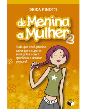 DE MENINA A MULHER 2: TUDO QUE VOCÊ PRECISA SABER PARA SUPERAR SEUS GRILOS COM A APARÊNCIA E ARRASAR SEMPRE: TUDO QUE VOCÊ PRECISA SABER PARA SUPERAR SEUS GRILOS COM A APARÊNCIA E ARRASAR SEMPRE