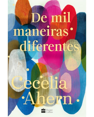 DE MIL MANEIRAS DIFERENTES - ROMANCE INÉDITO DE CECELIA AHERN, AUTORA DE 
