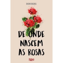 DE ONDE NASCEM AS ROSAS