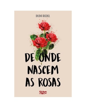 DE ONDE NASCEM AS ROSAS