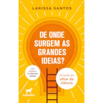 DE ONDE SURGEM AS GRANDES IDEIAS?: ATRAVÉS DO OLHAR DA CIÊNCIA