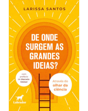 DE ONDE SURGEM AS GRANDES IDEIAS?: ATRAVÉS DO OLHAR DA CIÊNCIA