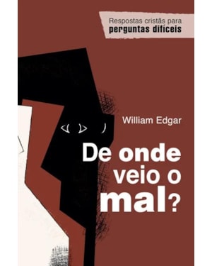 DE ONDE VEIO O MAL?