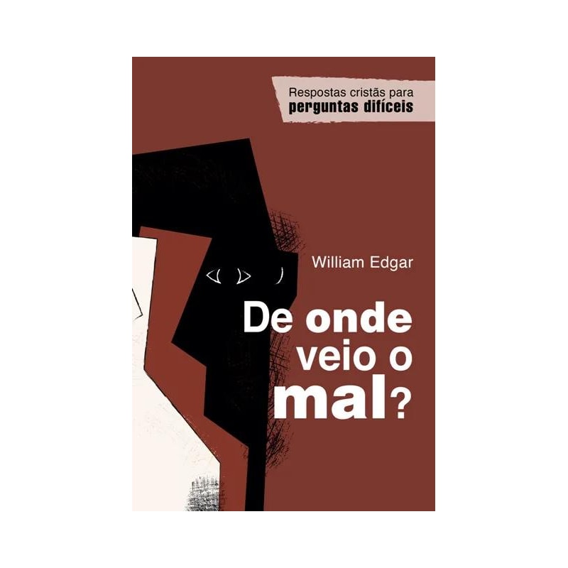 DE ONDE VEIO O MAL?