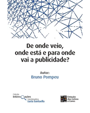 De onde veio, onde está e para onde vai a publicidade?