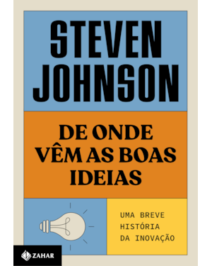 DE ONDE VÊM AS BOAS IDEIAS (NOVA EDIÇÃO): UMA BREVE HISTÓRIA DA INOVAÇÃO