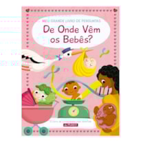 DE ONDE VÊM OS BEBÊS?: MEU GRANDE LIVRO DE PERGUNTAS