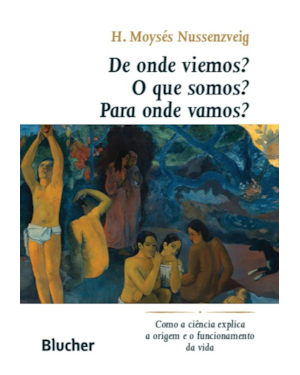 De onde viemos? O que somos? Para onde vamos?: como a ciência explica a origem e o funcionamento da vida