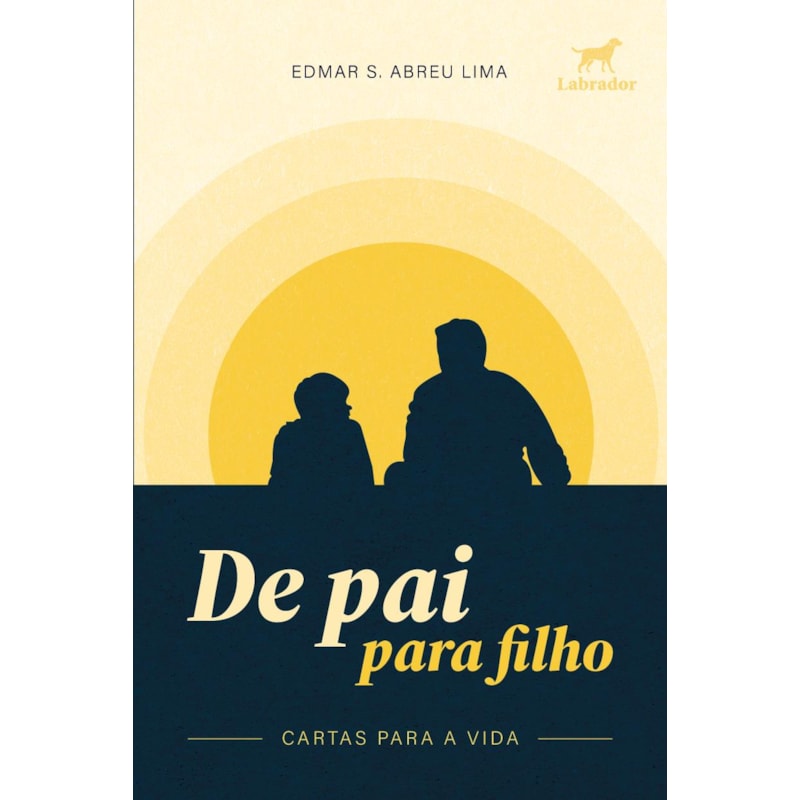 DE PAI PARA FILHO: CARTAS PARA A VIDA