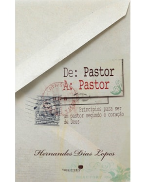 De pastor a pastor: Princípios para ser um bom pastor segundo o coração de Deus