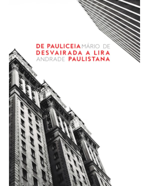 DE PAULICEIA DESVAIRADA A LIRA PAULISTANA