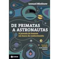DE PRIMATAS A ASTRONAUTAS: A JORNADA DO HOMEM EM BUSCA DO CONHECIMENTO