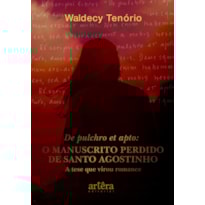 DE PULCHRO ET APTO: O MANUSCRITO PERDIDO DE SANTO AGOSTINHO - A TESE QUE VIROU ROMANCE