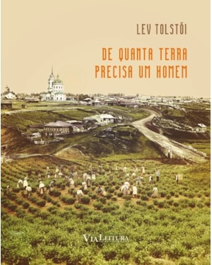 DE QUANTA TERRA PRECISA UM HOMEM - TOLSTÓI