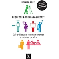 De que cor é o seu pára-quedas?: guia prático para encontrar emprego e mudar de carreira