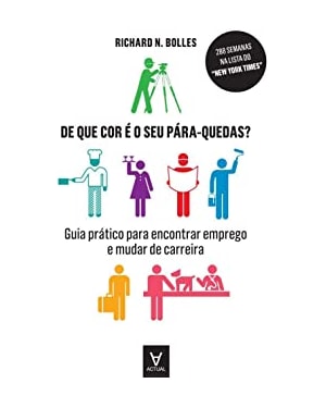 De que cor é o seu pára-quedas?: guia prático para encontrar emprego e mudar de carreira
