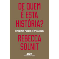 DE QUEM É ESTA HISTÓRIA?: FEMINISMOS PARA OS TEMPOS ATUAIS