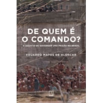 DE QUEM É O COMANDO?: O DESAFIO DE GOVERNAR UMA PRISÃO NO BRASIL