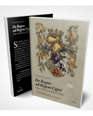 DE REGNO - SOBRE A REALEZA AO REI DE CHIPRE - TOMÁS DE AQUINO - EDIÇÃO BILÍNGUE