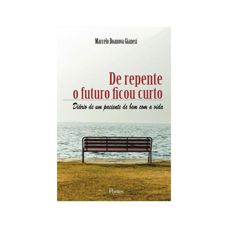 DE REPENTE O FUTURO FICOU CURTO - DIARIO DE UM PACIENTE DE BEM COM A VIDA - 1ª