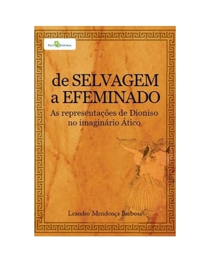 De selvagem a efeminado: as representações de Dioniso no imaginário Ático