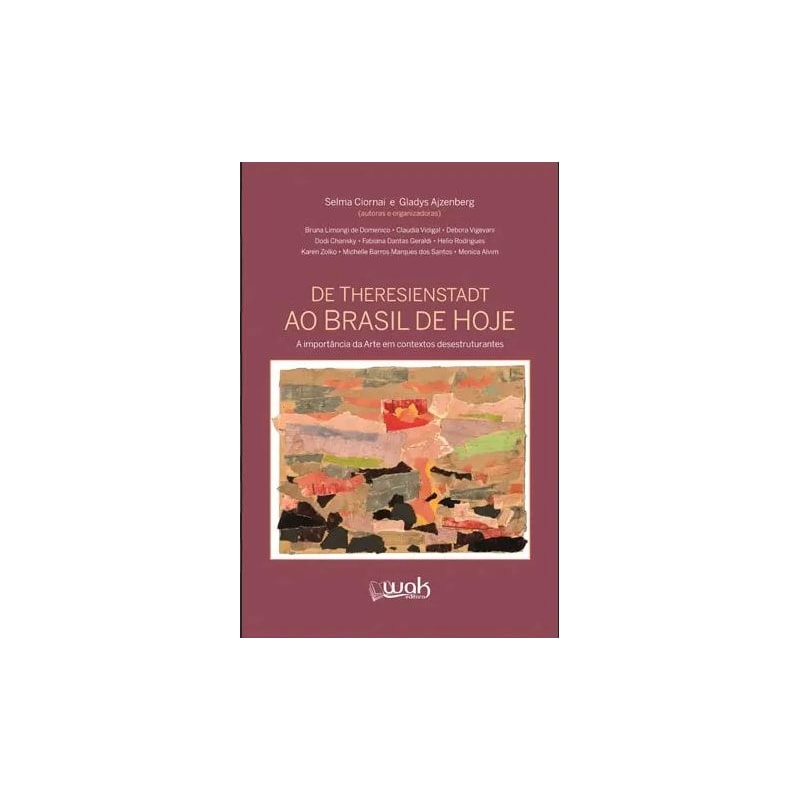 DE THERESIENSTADT AO BRASIL DE HOJE - A IMPORTÂNCIA DA ARTE EM CONTEXTOS DESESTRUTURANTES