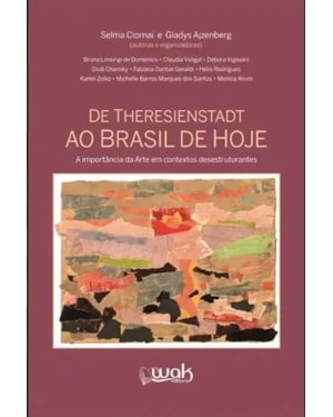 De Theresienstadt ao Brasil de hoje - A importância da Arte em contextos desestruturantes