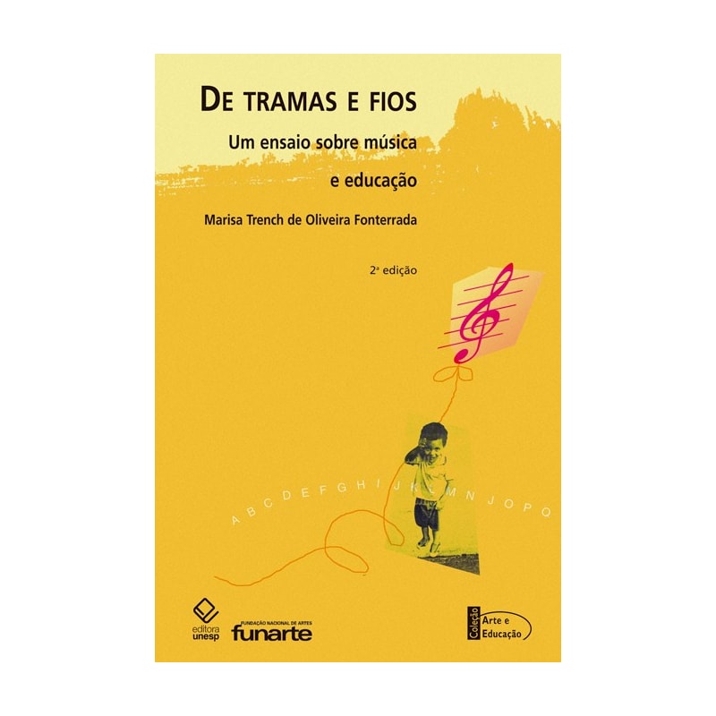 DE TRAMAS E FIOS - 2ª EDIÇÃO - UM ENSAIO SOBRE MÚSICA E EDUCAÇÃO