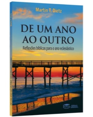 DE UM ANO AO OUTRO: REFLEXÕES BÍBLICAS PARA O ANO ECLESIÁSTICO