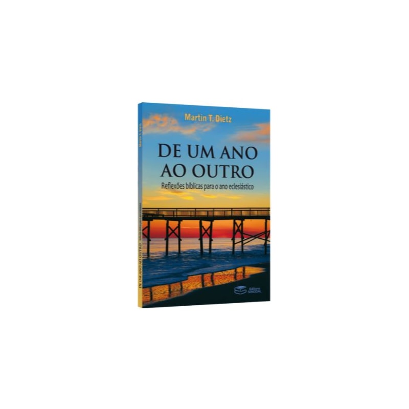 DE UM ANO AO OUTRO: REFLEXÕES BÍBLICAS PARA O ANO ECLESIÁSTICO