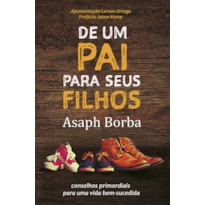 DE UM PAI PARA SEUS FILHOS: CONSELHOS PRIMORDIAIS PARA UMA VIDA BEM-SUCEDIDA