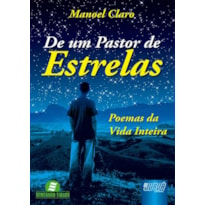 DE UM PASTOR DE ESTRELAS - POEMAS DA VIDA INTEIRA