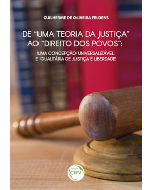 DE UMA TEORIA DA JUSTIÇA AO DIREITO DOS POVOS: UMA CONCEPÇÃO UNIVERSALIZÁVEL E IGUALITÁRIA DE JUSTIÇA E LIBERDADE
