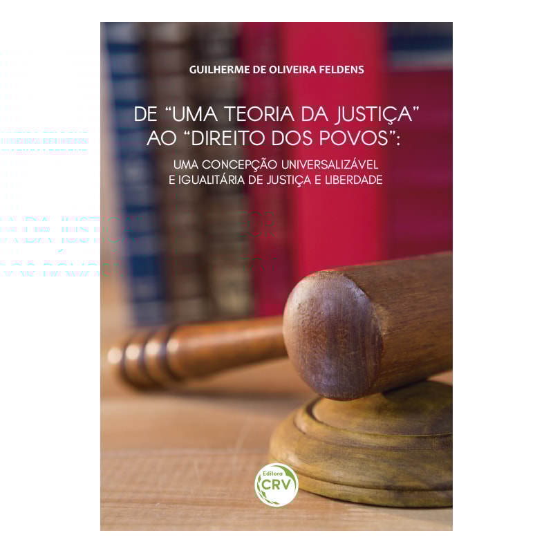 DE UMA TEORIA DA JUSTIÇA AO DIREITO DOS POVOS: UMA CONCEPÇÃO UNIVERSALIZÁVEL E IGUALITÁRIA DE JUSTIÇA E LIBERDADE