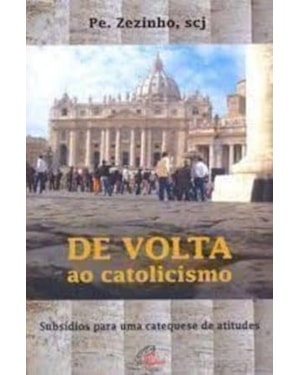 DE VOLTA AO CATOLICISMO - SUBSIDIOS PARA UMA CATEQUE...