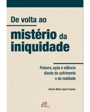 De volta ao mistério da iniquidade: palavra, ação e silêncio diante do sofrimento e da maldade
