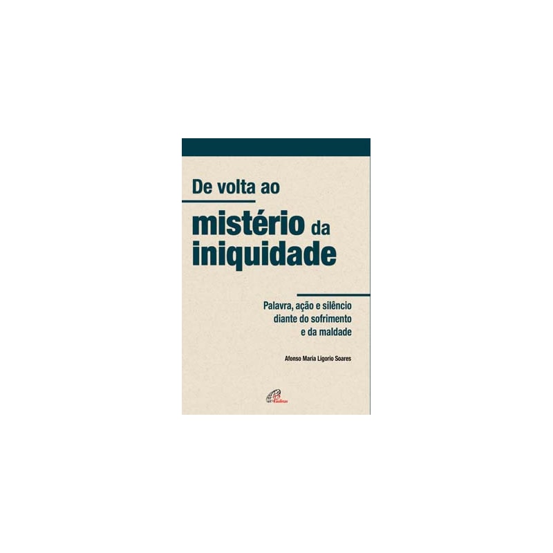 De volta ao mistério da iniquidade: palavra, ação e silêncio diante do sofrimento e da maldade