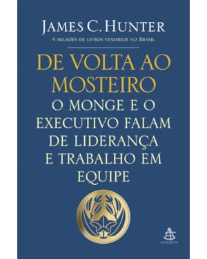 DE VOLTA AO MOSTEIRO: O MONGE E O EXECUTIVO FALAM DE LIDERANÇA E TRABALHO EM EQUIPE