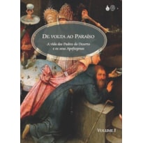 DE VOLTA AO PARAÍSO - A VIDA DOS PADRES DO DESERTO E OS SEUS APOFTEGMAS